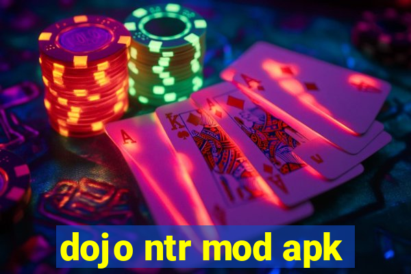 dojo ntr mod apk